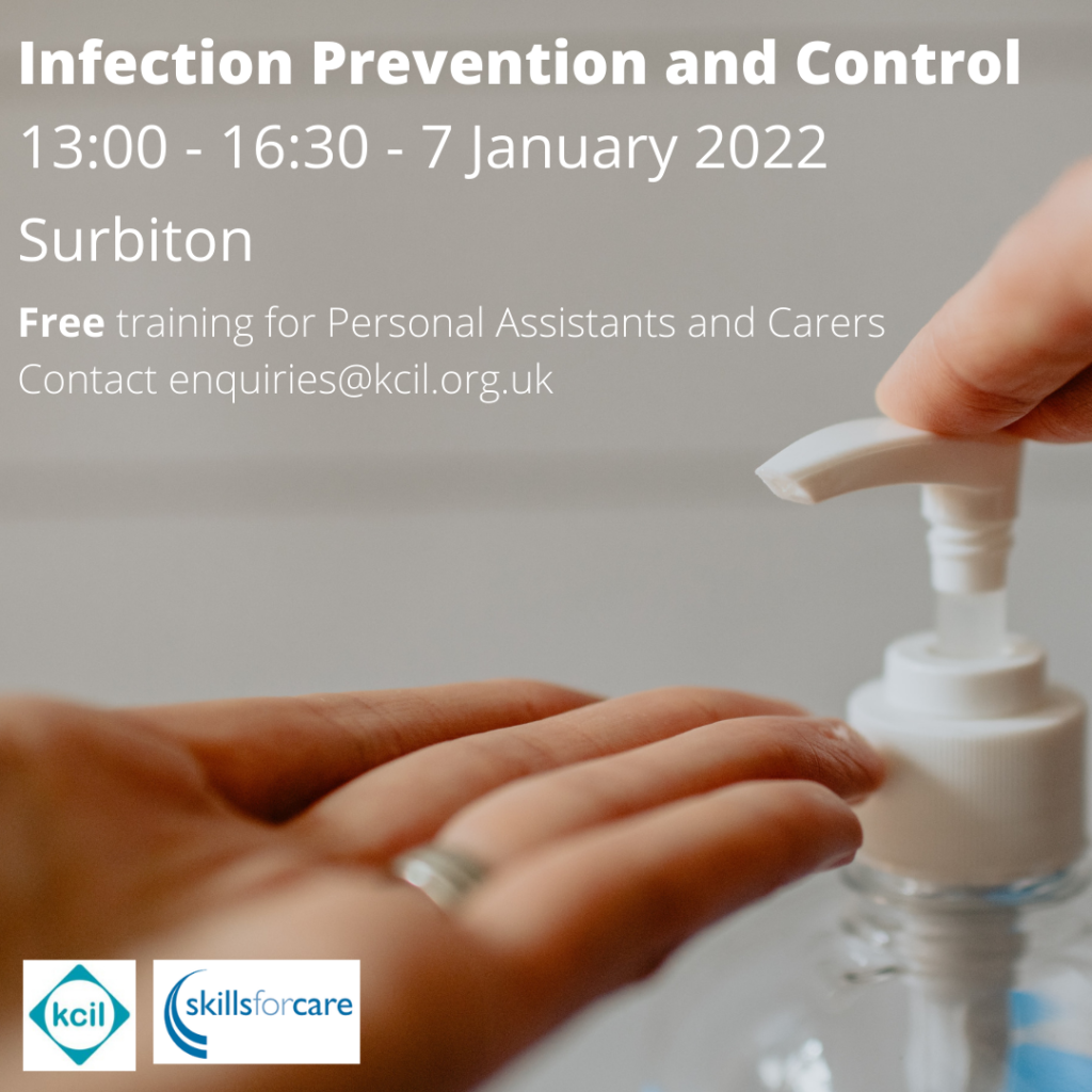 A photo of someone putting liquid soap on their hand. With the KCIL and Skills for Care logos and the text Infection Prevention and Control, 13:00 - 16:30 7 January 2022, Surbiton, Free training for Personal Assistants and Carers. Contact enquiries@kcil.org.uk